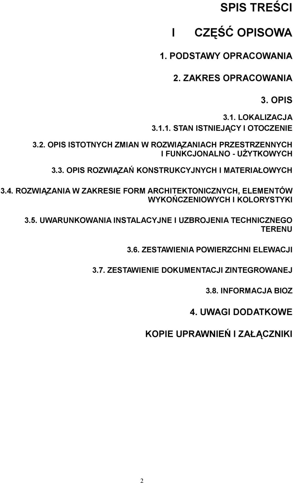 5. UWARUNKOWANIA INSTALACYJNE I UZBROJENIA TECHNICZNEGO TERENU 3.6. ZESTAWIENIA POWIERZCHNI ELEWACJI 3.7.