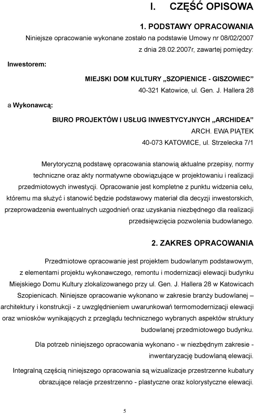 Hallera 28 a Wykonawcą: BIURO PROJEKTÓW I USŁUG INWESTYCYJNYCH ARCHIDEA ARCH. EWA PIĄTEK 40-073 KATOWICE, ul.