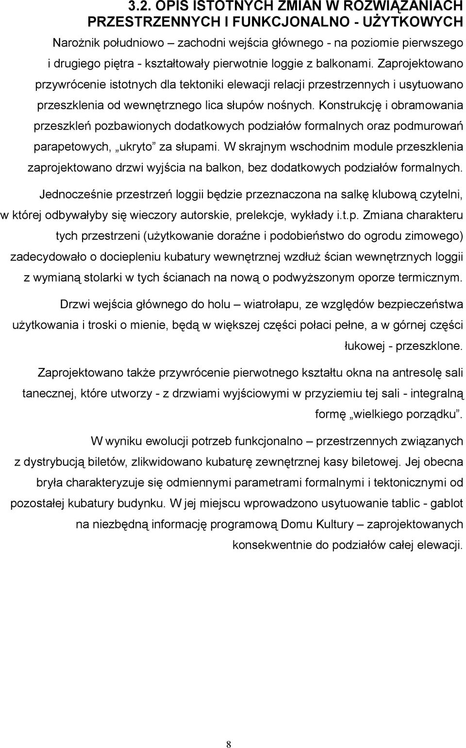 Konstrukcję i obramowania przeszkleń pozbawionych dodatkowych podziałów formalnych oraz podmurowań parapetowych, ukryto za słupami.