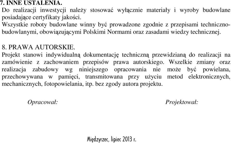 Projekt stanowi indywidualną dokumentację techniczną przewidzianą do realizacji na zamówienie z zachowaniem przepisów prawa autorskiego.