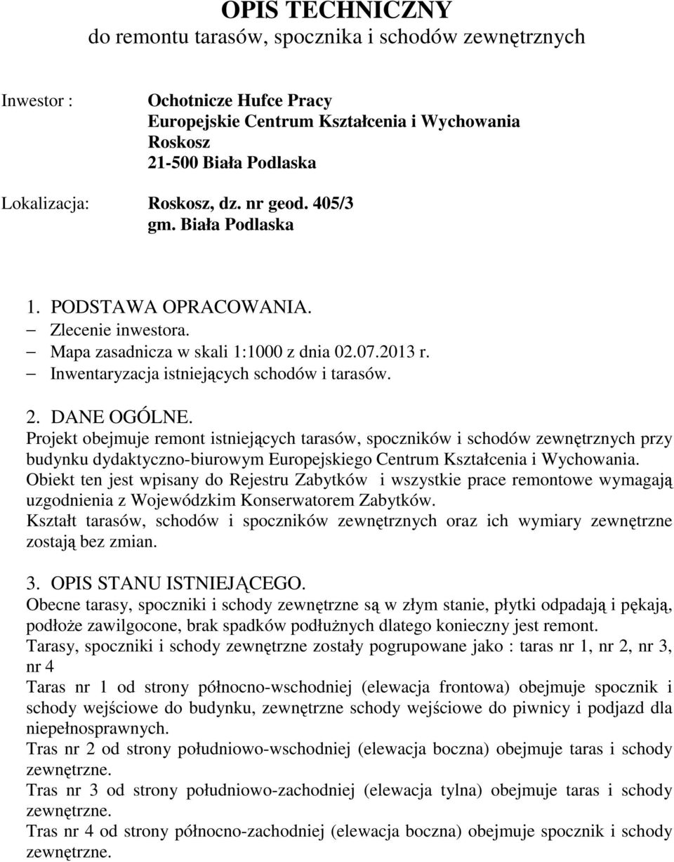 Projekt obejmuje remont istniejących tarasów, spoczników i schodów zewnętrznych przy budynku dydaktyczno-biurowym Europejskiego Centrum Kształcenia i Wychowania.