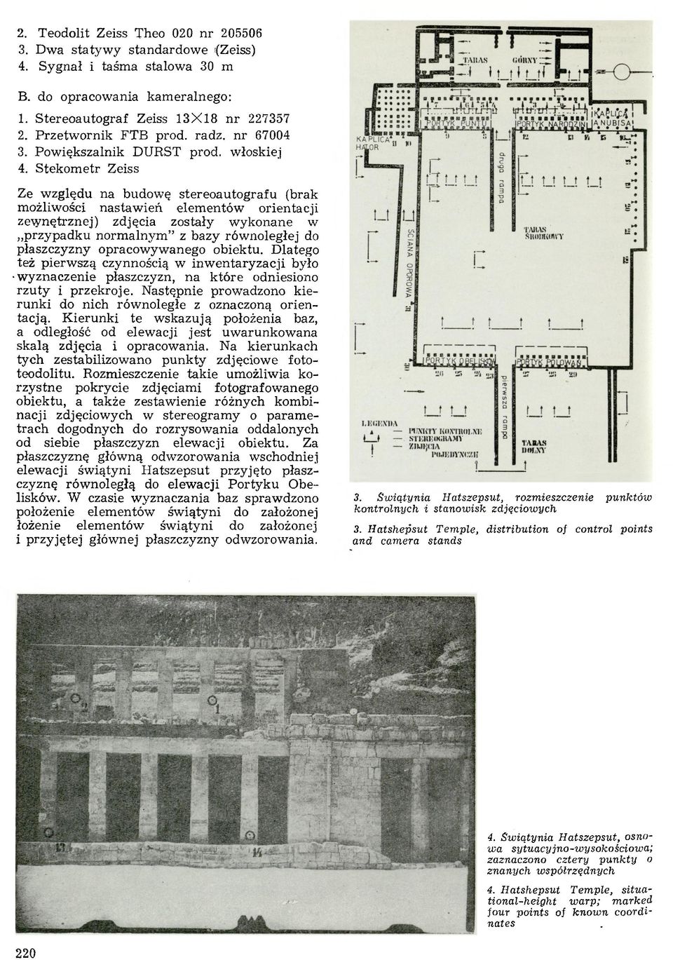 S tekom etr Zeiss Ze względu na budowę stereoautografu (brak możliwości nastaw ień elem entów orientacji zewnętrznej) zdjęcia zostały wykonane w przypadku norm alnym z bazy równoległej do płaszczyzny
