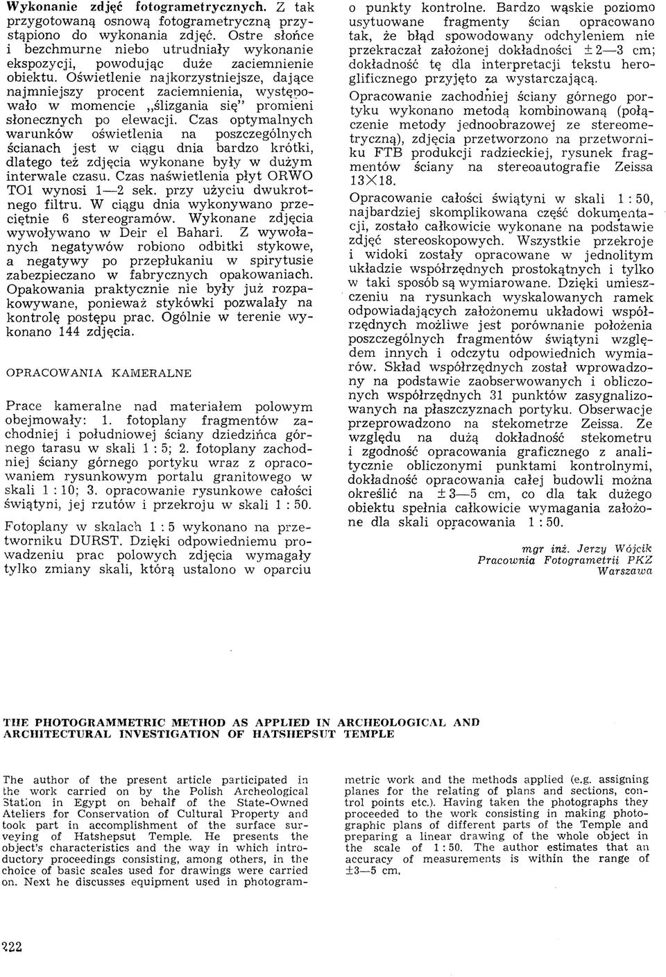 Oświetlenie najkorzystniejsze, dające najm niejszy procent zaciem nienia, w ystępowało w momencie ślizgania się prom ieni słonecznych po elewacji.