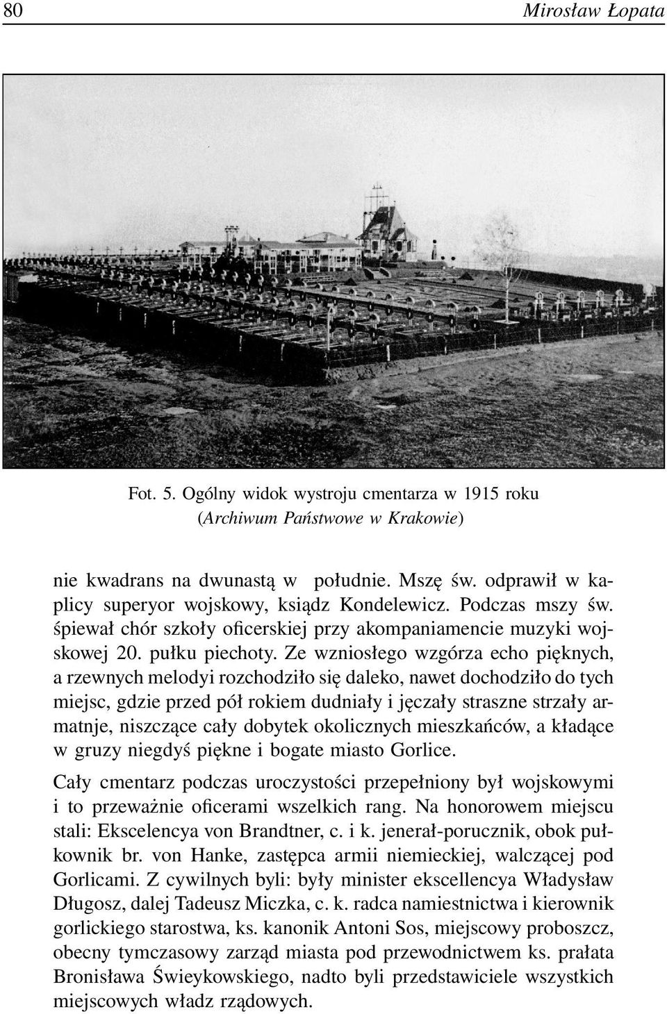 Ze wzniosłego wzgórza echo pięknych, a rzewnych melodyi rozchodziło się daleko, nawet dochodziło do tych miejsc, gdzie przed pół rokiem dudniały i jęczały straszne strzały armatnje, niszczące cały