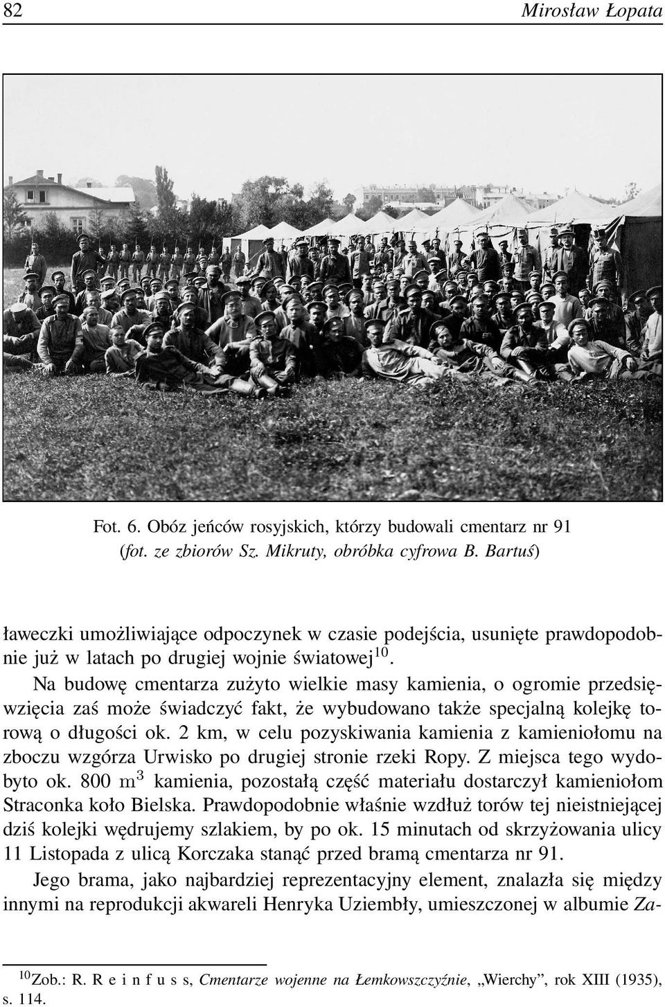 Na budowę cmentarza zużyto wielkie masy kamienia, o ogromie przedsięwzięcia zaś może świadczyć fakt, że wybudowano także specjalną kolejkę torową o długości ok.