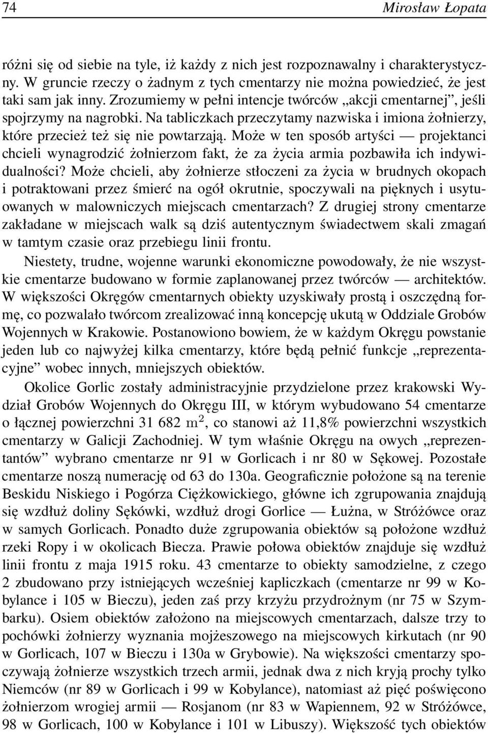 Może w ten sposób artyści projektanci chcieli wynagrodzić żołnierzom fakt, że za życia armia pozbawiła ich indywidualności?