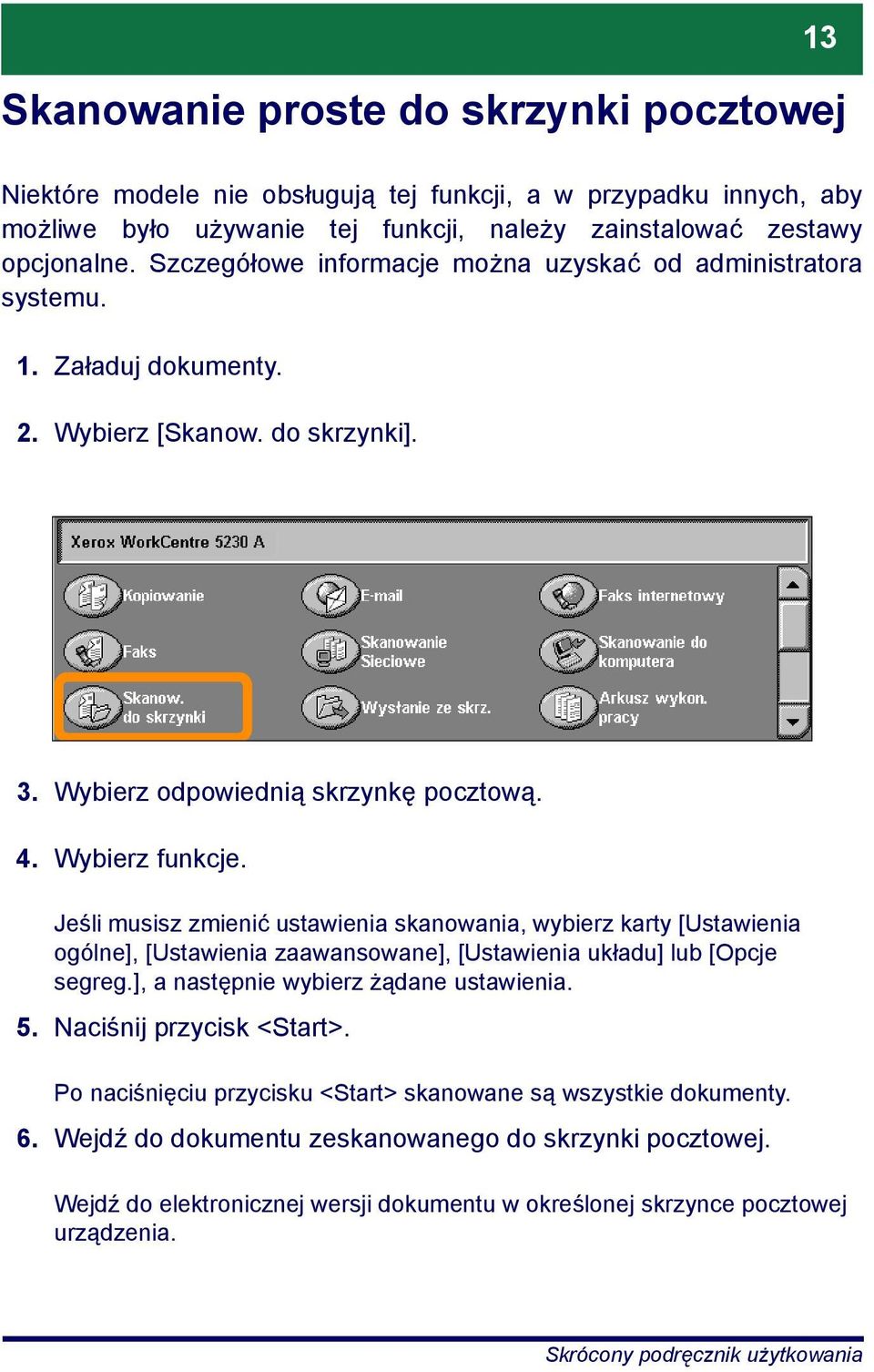 Jeśli musisz zmienić ustawienia skanowania, wybierz karty [Ustawienia ogólne], [Ustawienia zaawansowane], [Ustawienia układu] lub [Opcje segreg.], a następnie wybierz żądane ustawienia. 5.