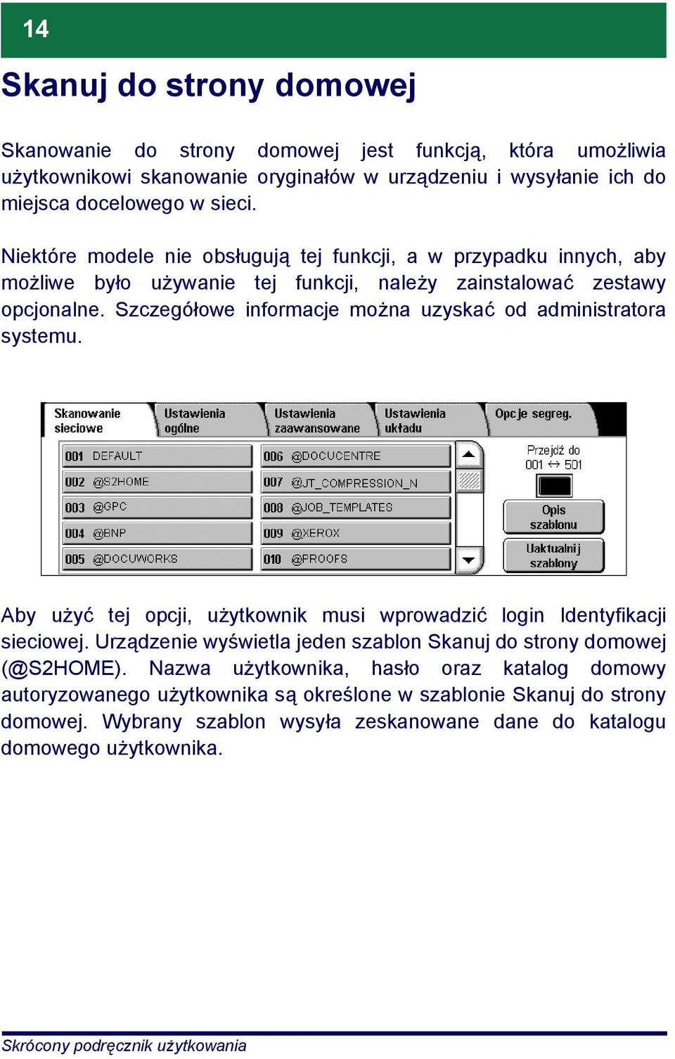 Szczegółowe informacje można uzyskać od administratora systemu. Aby użyć tej opcji, użytkownik musi wprowadzić login Identyfikacji sieciowej.