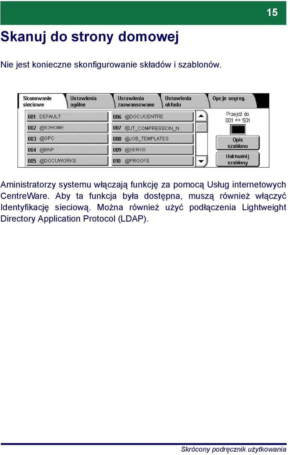 Aministratorzy systemu włączają funkcję za pomocą Usług internetowych CentreWare.