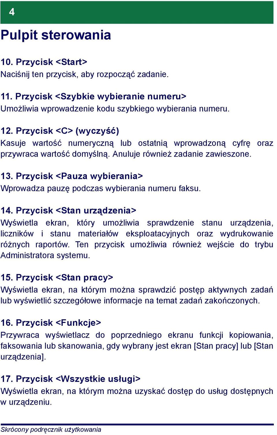 Przycisk <Pauza wybierania> Wprowadza pauzę podczas wybierania numeru faksu. 14.