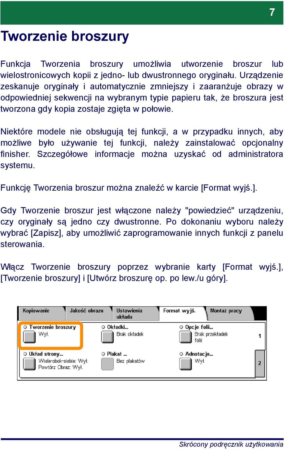 Niektóre modele nie obsługują tej funkcji, a w przypadku innych, aby możliwe było używanie tej funkcji, należy zainstalować opcjonalny finisher.