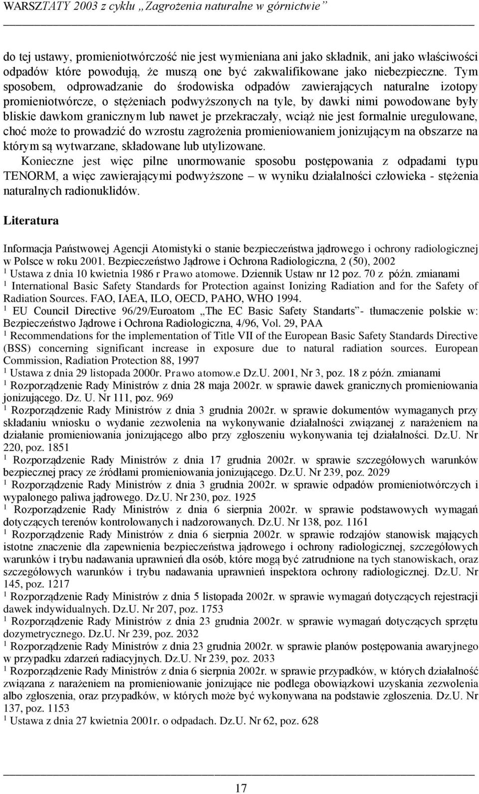 Tym sposobem, odprowadzanie do środowiska odpadów zawierających naturalne izotopy promieniotwórcze, o stężeniach podwyższonych na tyle, by dawki nimi powodowane były bliskie dawkom granicznym lub