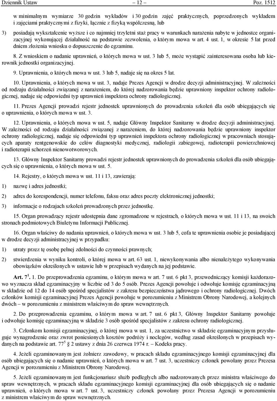 wyższe i co najmniej trzyletni staż pracy w warunkach narażenia nabyte w jednostce organizacyjnej wykonującej działalność na podstawie zezwolenia, o którym mowa w art. 4 ust.