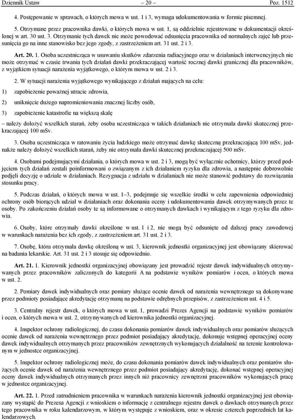 ust. 3. Otrzymanie tych dawek nie może powodować odsunięcia pracownika od normalnych zajęć lub przesunięcia go na inne stanowisko bez jego zgody, z zastrzeżeniem art. 31 ust. 2 i 3. Art. 20. 1.