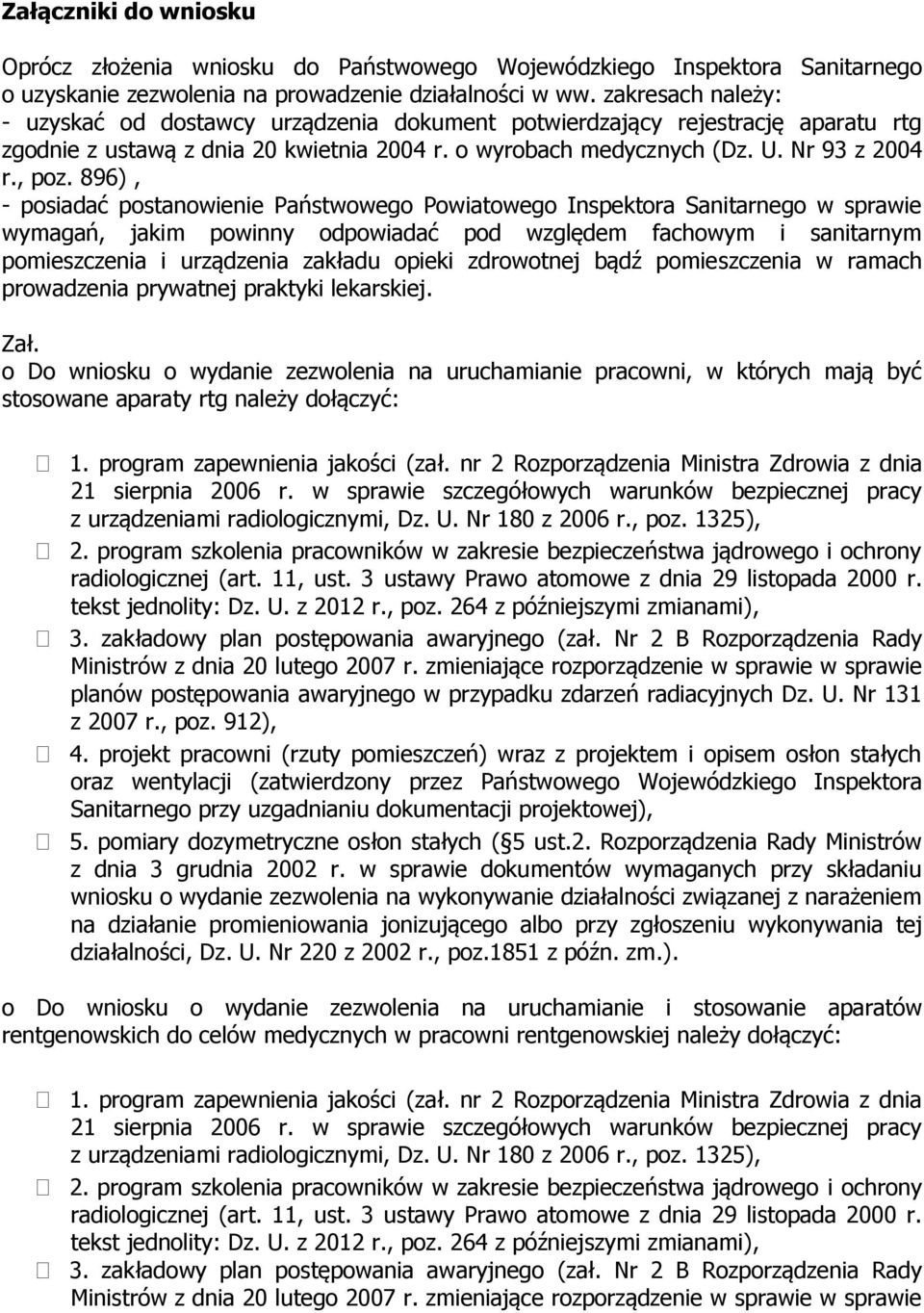 896), - posiadać postanowienie Państwowego Powiatowego Inspektora Sanitarnego w sprawie wymagań, jakim powinny odpowiadać pod względem fachowym i sanitarnym pomieszczenia i urządzenia zakładu opieki