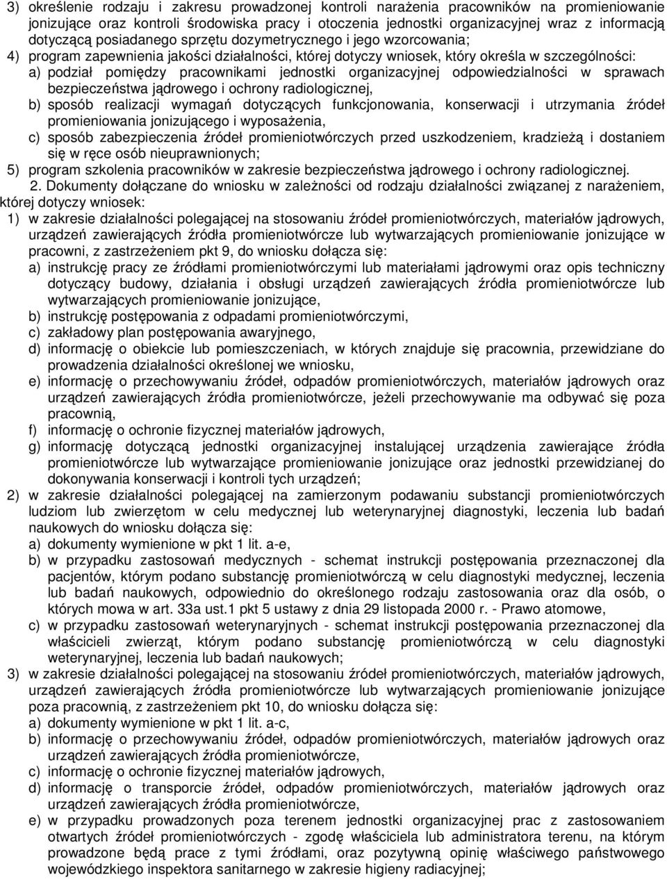 organizacyjnej odpowiedzialności w sprawach bezpieczeństwa jądrowego i ochrony radiologicznej, b) sposób realizacji wymagań dotyczących funkcjonowania, konserwacji i utrzymania źródeł promieniowania