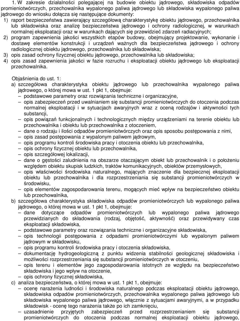 ochrony radiologicznej, w warunkach normalnej eksploatacji oraz w warunkach dających się przewidzieć zdarzeń radiacyjnych; 2) program zapewnienia jakości wszystkich etapów budowy, obejmujący