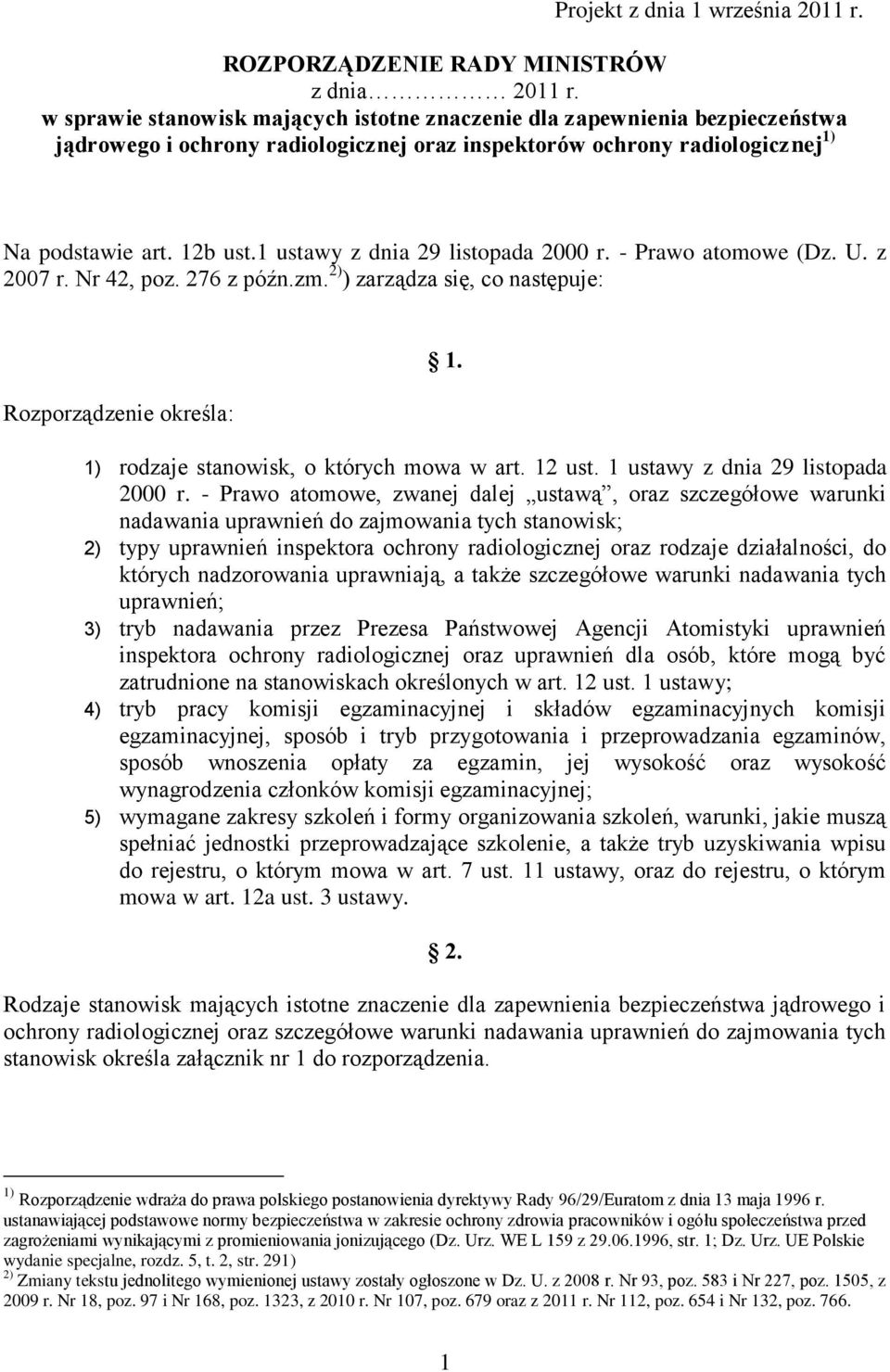 1 ustawy z dnia 29 listopada 2000 r. - Prawo atomowe (Dz. U. z 2007 r. Nr 42, poz. 276 z późn.zm. 2) ) zarządza się, co następuje: Rozporządzenie określa: 1.