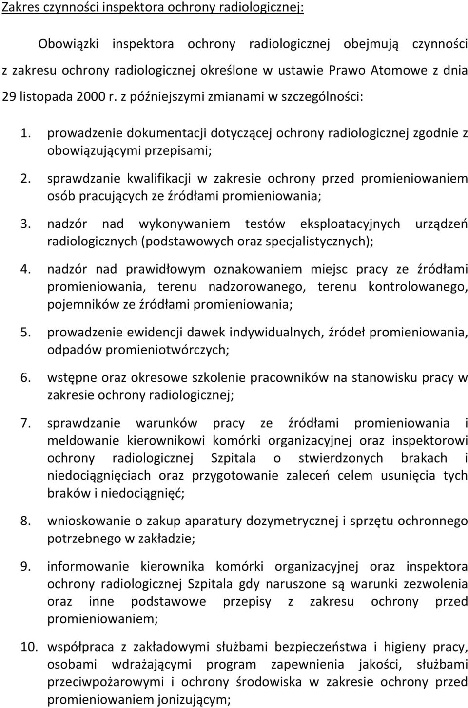 sprawdzanie kwalifikacji w zakresie ochrony przed promieniowaniem osób pracujących ze źródłami promieniowania; 3.