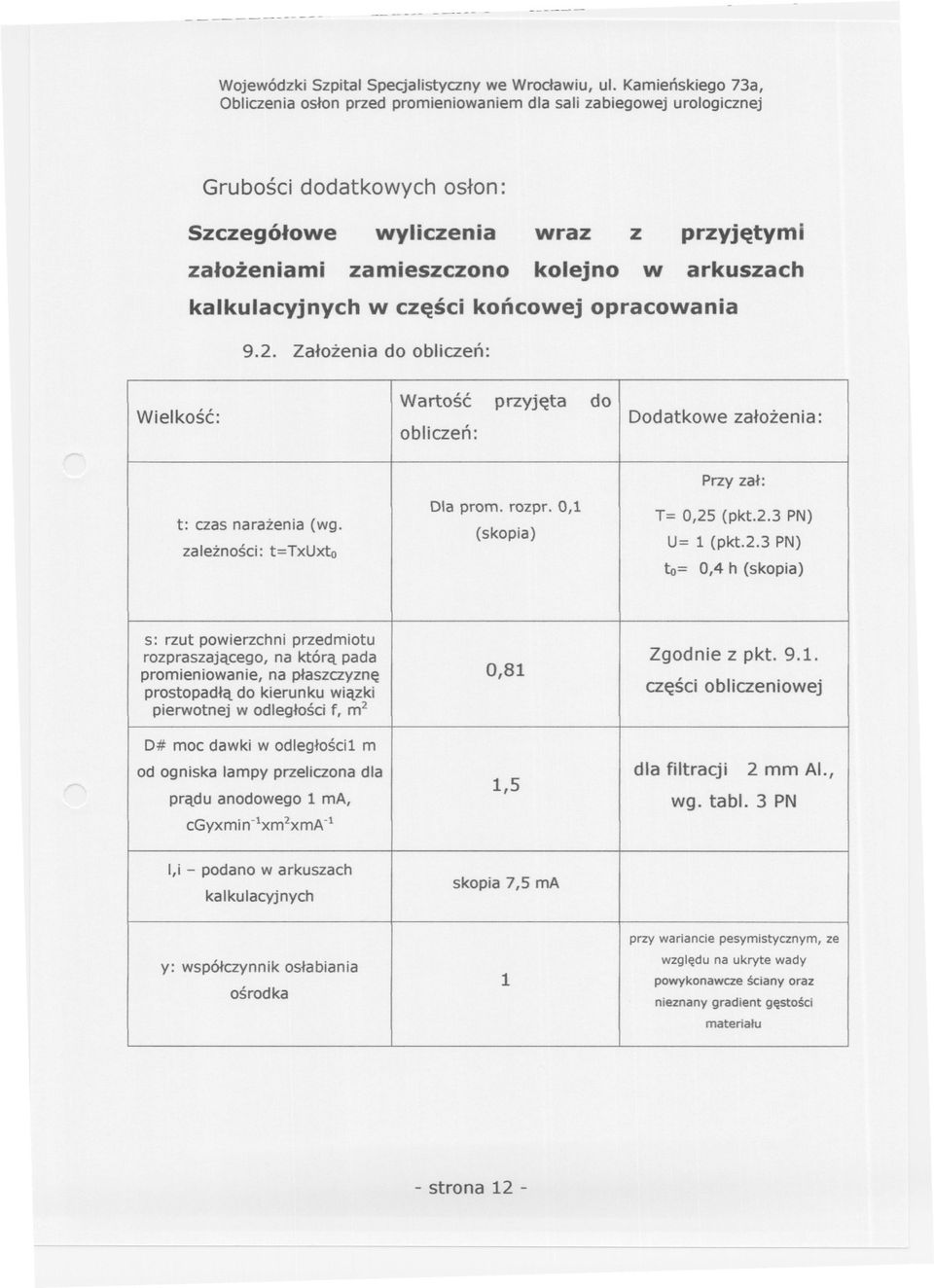 Zalozenia do obliczen: Wielkosc: Wartosc przyjeta do obliczen: Dodatkowe zalozenia: t: czas narazenia (wg. zaleznosci: t=txuxto Dla prom. rozpr. 0,1 (skopia) Przyzal: T= 0,25