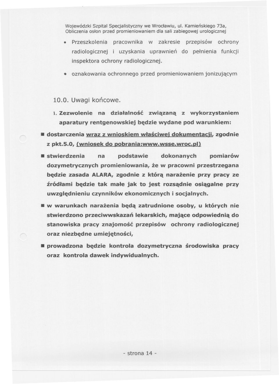 . oznakowania ochronnego przed promieniowaniem jonizujacym 10.0. Uwagi koncowe. 1. Zezwolenie na dzialalnosc zwiazana z wykorzystaniem aparatury rentgenowskiej bedzie wydane pod warunkiem:.