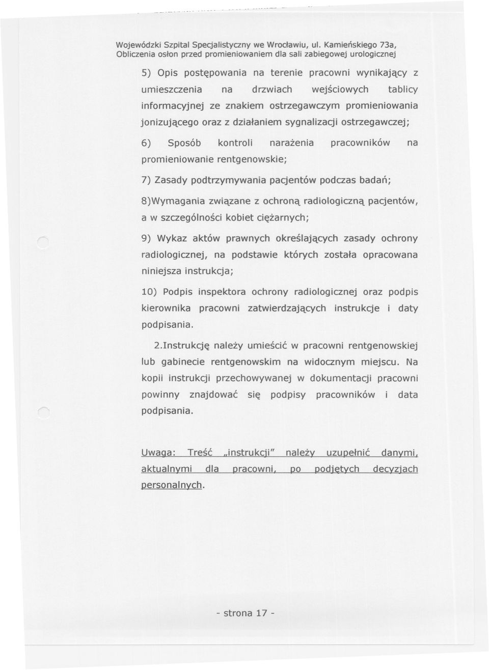 dzialaniem sygnalizacji ostrzegawczej; 6) Sposób kontroli narazenia pracowników na promieniowanie rentgenowskie; 7) Zasady podtrzymywania pacjentów podczas badan; 8)Wymagania zwiazane z ochrona