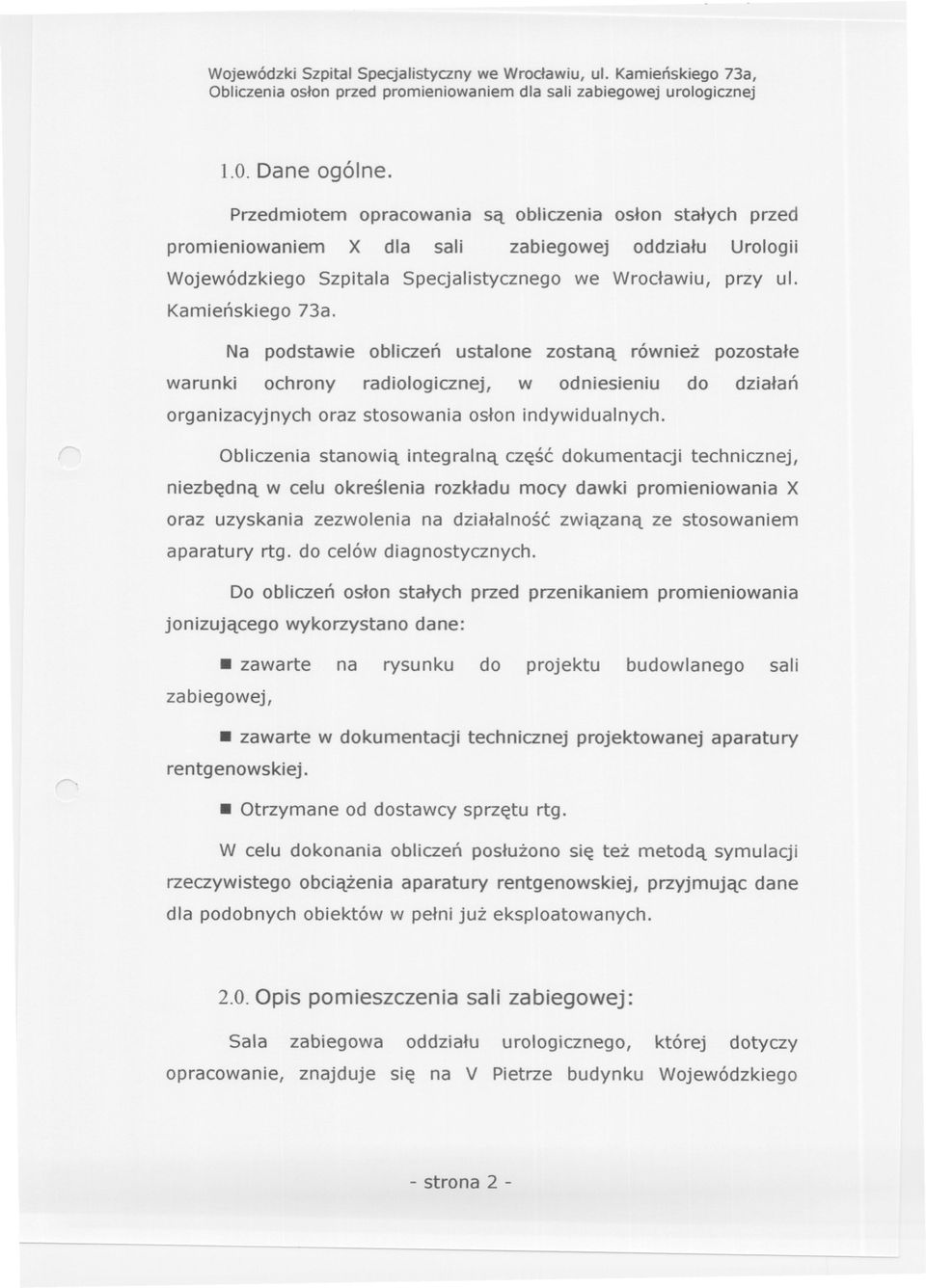 Na podstawie obliczen ustalone zostana równiez pozostale warunki ochrony radiologicznej, w odniesieniu do dzialan organizacyjnych oraz stosowania oslon indywidualnych.