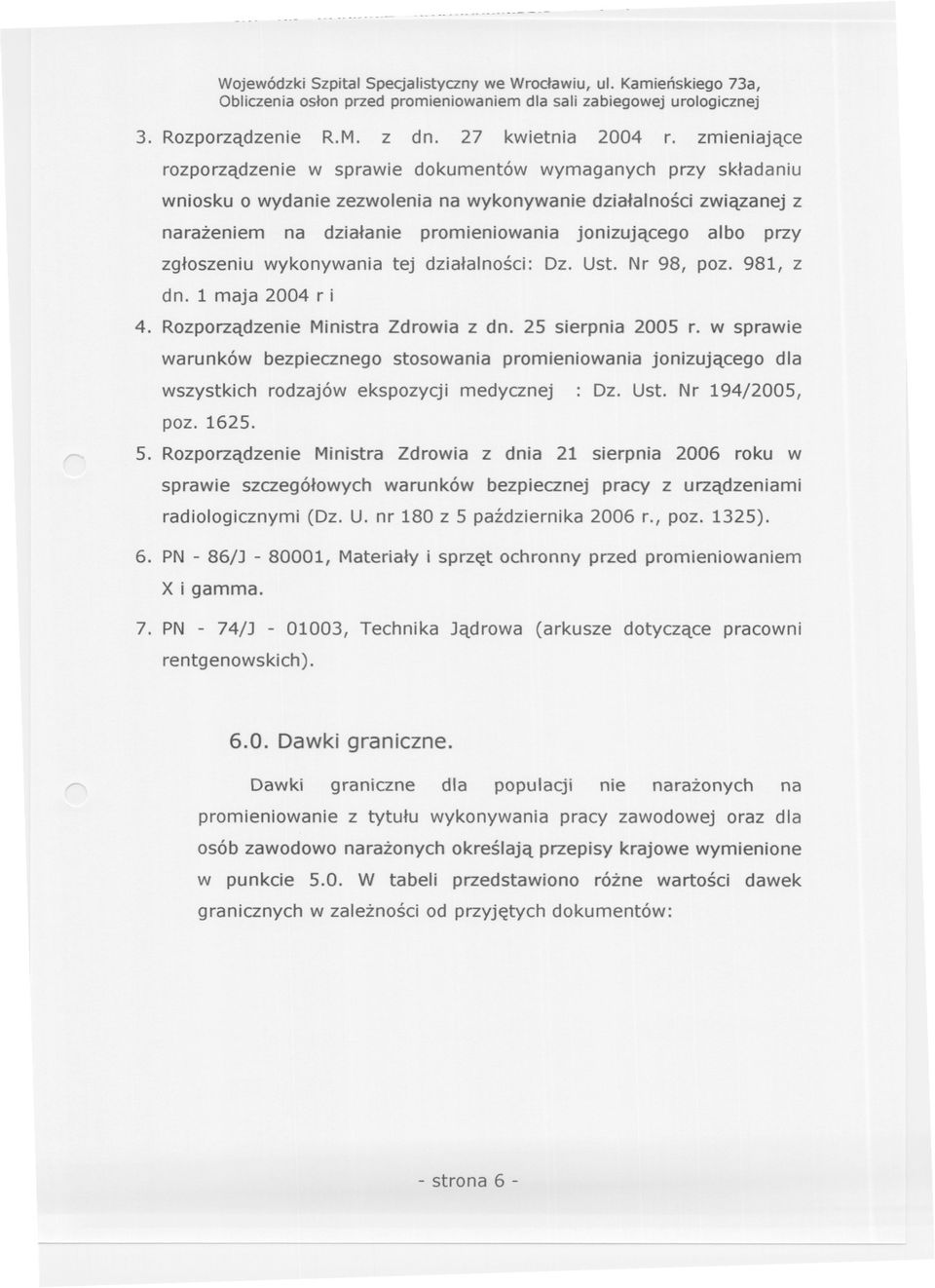 przy zgloszeniu wykonywania tej dzialalnosci: Dz. Ust. Nr 98, poz. 981, z dn. 1 maja 2004 r i 4. Rozporzadzenie Ministra Zdrowia z dn. 25 sierpnia 2005 r.