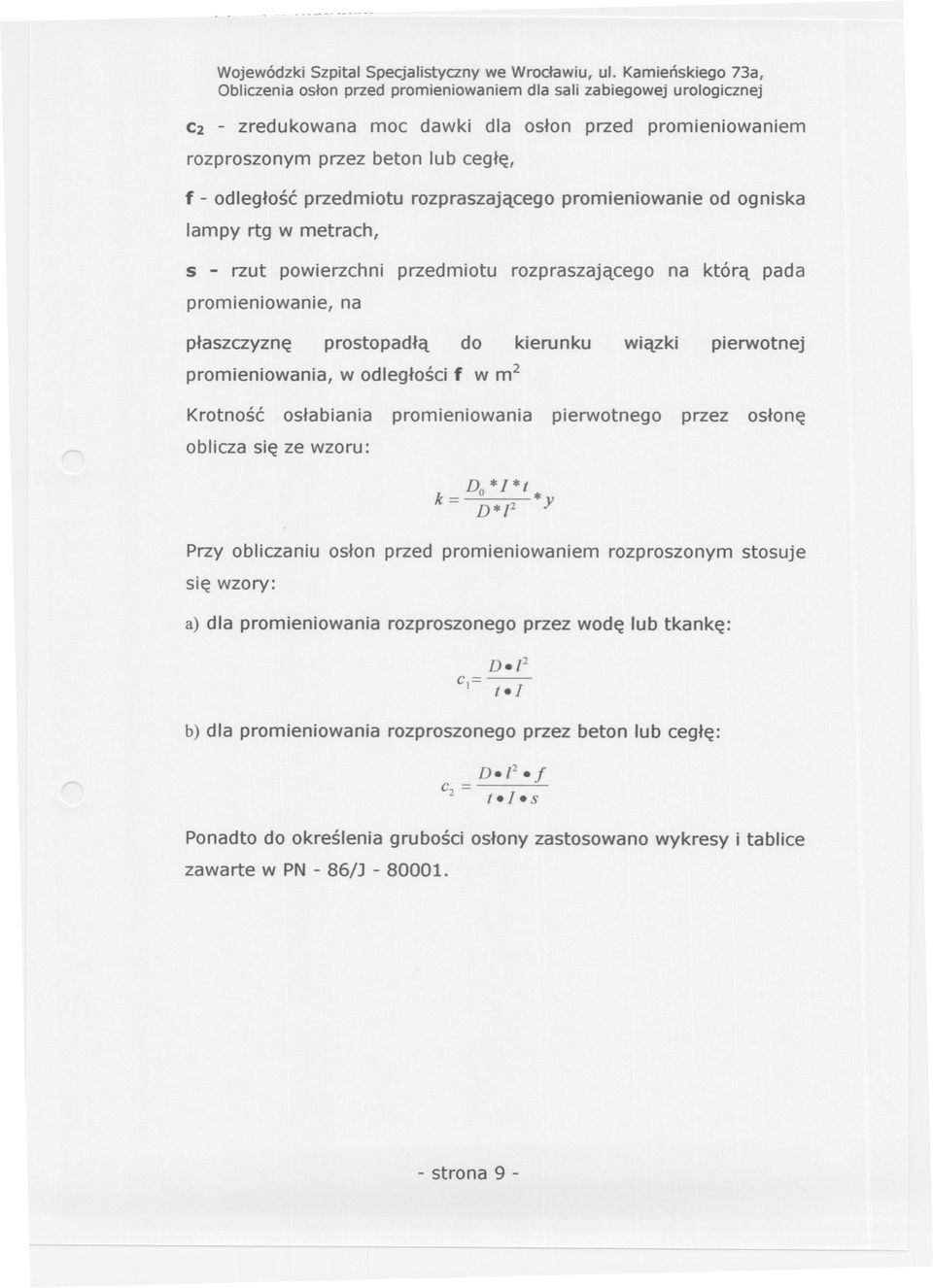 ogniska s - rzut powierzchni przedmiotu rozpraszajacego na która pada promieniowanie, na plaszczyzne prostopadla do kierunku promieniowania, w odleglosci f w m2 wiazki pierwotnej Krotnosc oslabiania