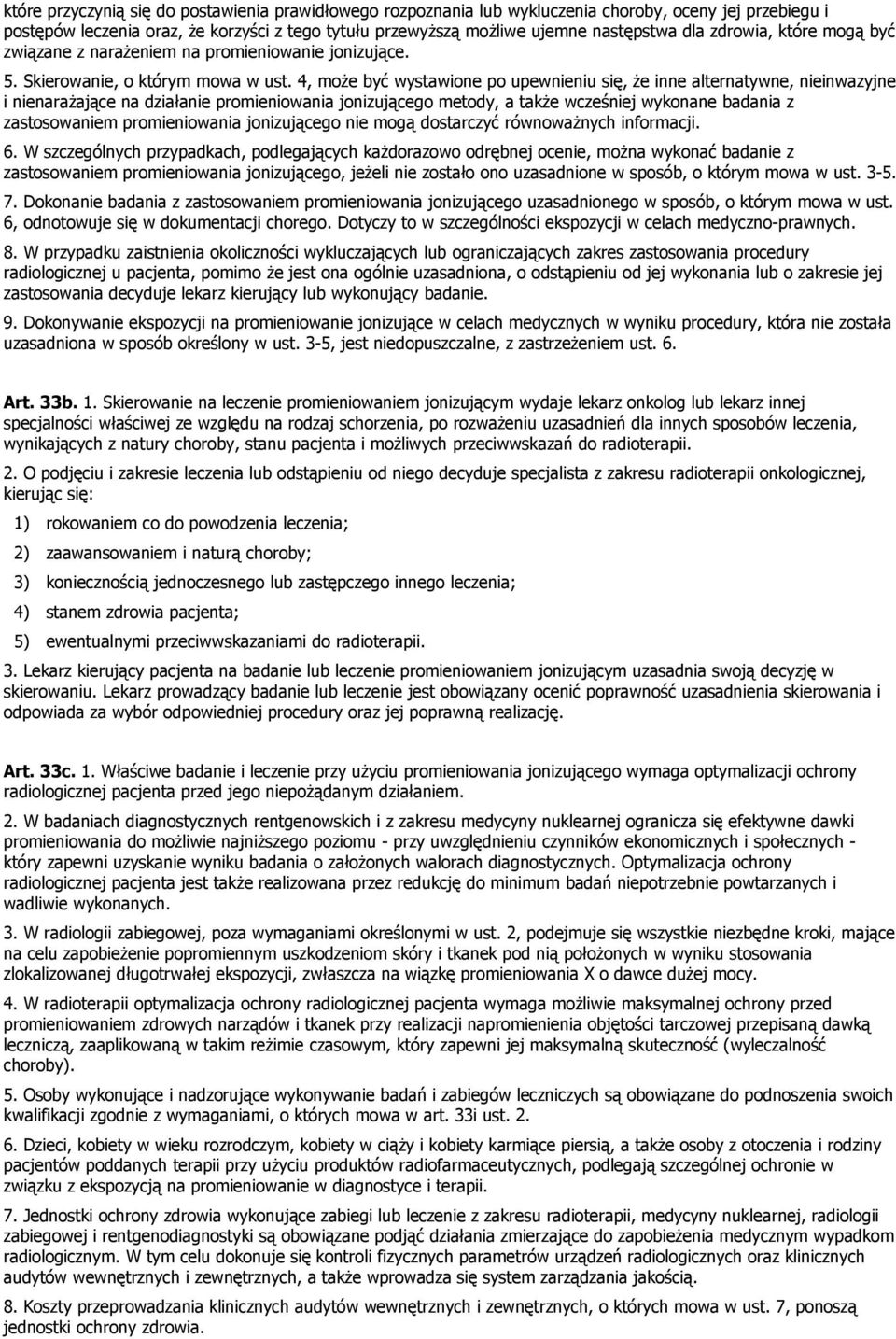 4, może być wystawione po upewnieniu się, że inne alternatywne, nieinwazyjne i nienarażające na działanie promieniowania jonizującego metody, a także wcześniej wykonane badania z zastosowaniem
