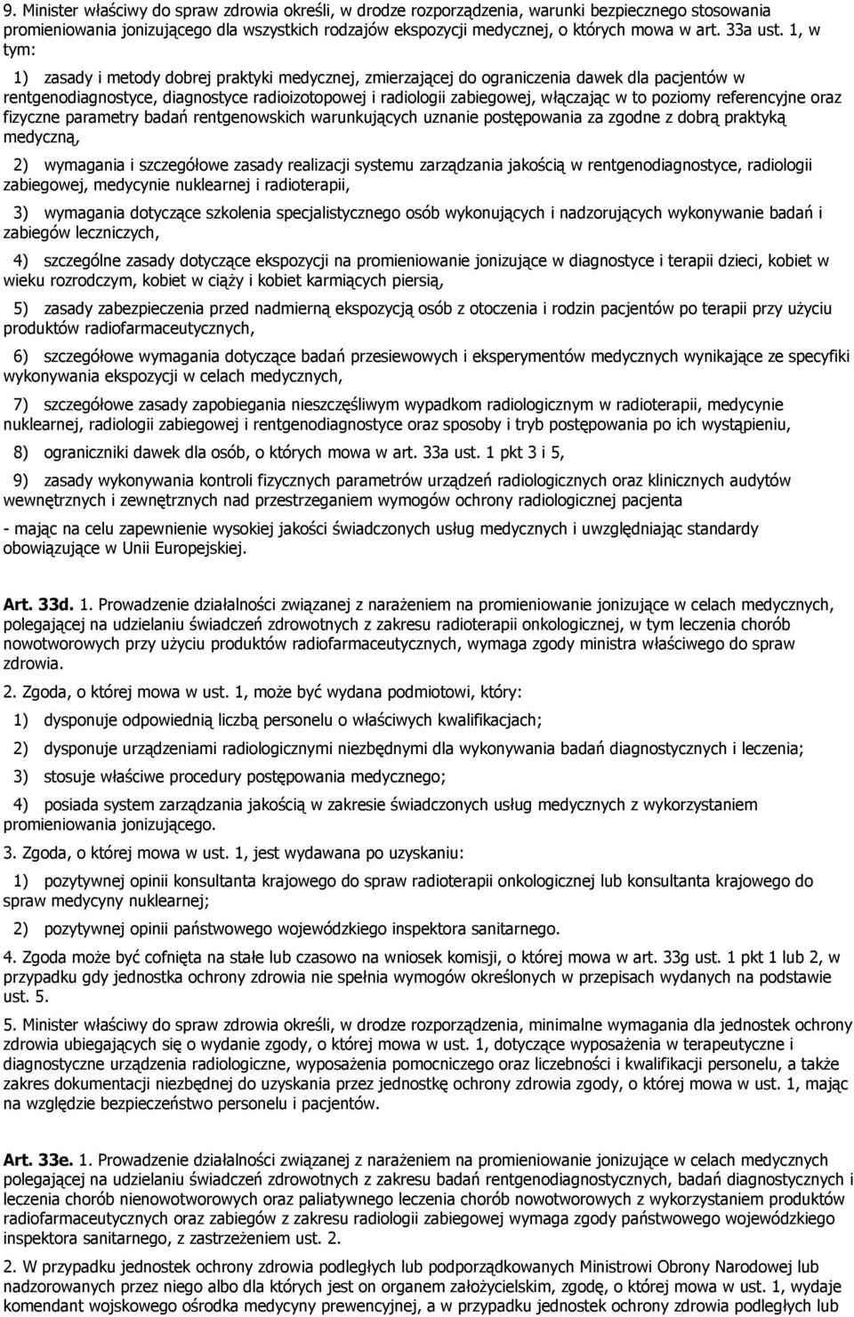 1, w tym: 1) zasady i metody dobrej praktyki medycznej, zmierzającej do ograniczenia dawek dla pacjentów w rentgenodiagnostyce, diagnostyce radioizotopowej i radiologii zabiegowej, włączając w to
