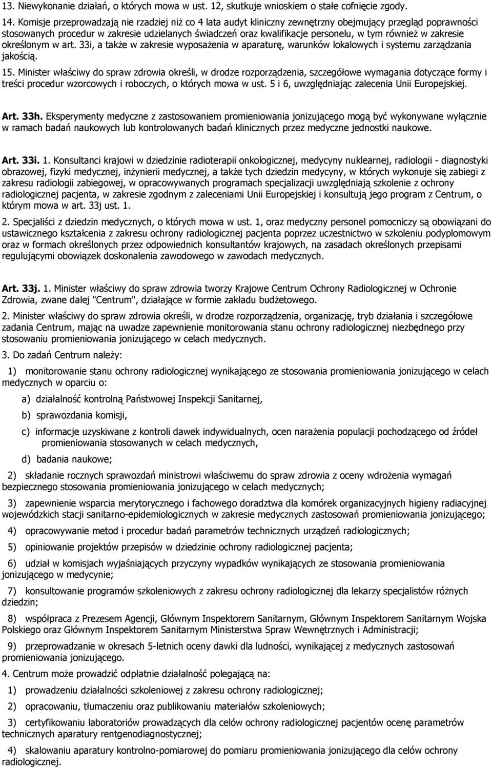 również w zakresie określonym w art. 33i, a także w zakresie wyposażenia w aparaturę, warunków lokalowych i systemu zarządzania jakością. 15.