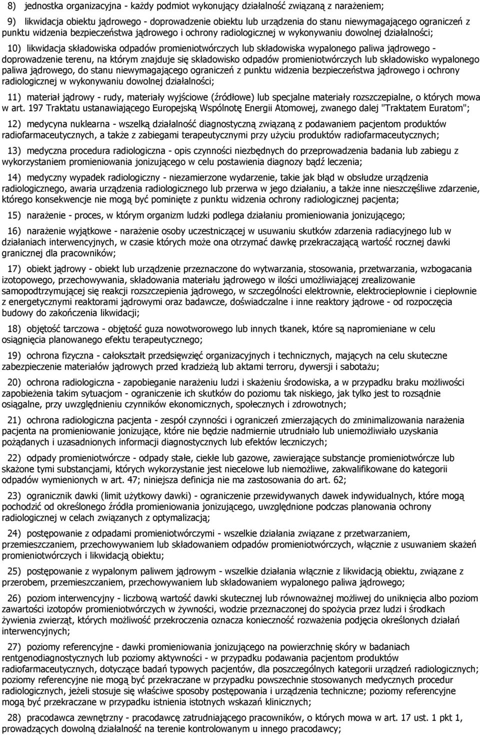 jądrowego - doprowadzenie terenu, na którym znajduje się składowisko odpadów promieniotwórczych lub składowisko wypalonego paliwa jądrowego, do stanu niewymagającego ograniczeń z punktu widzenia