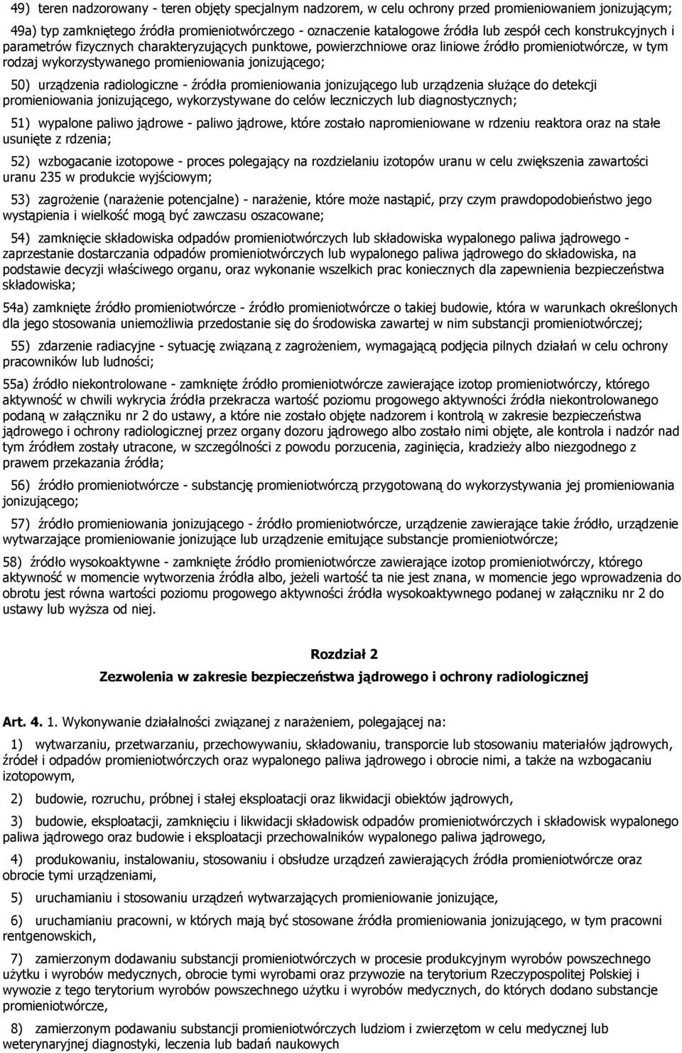 urządzenia radiologiczne - źródła promieniowania jonizującego lub urządzenia służące do detekcji promieniowania jonizującego, wykorzystywane do celów leczniczych lub diagnostycznych; 51) wypalone