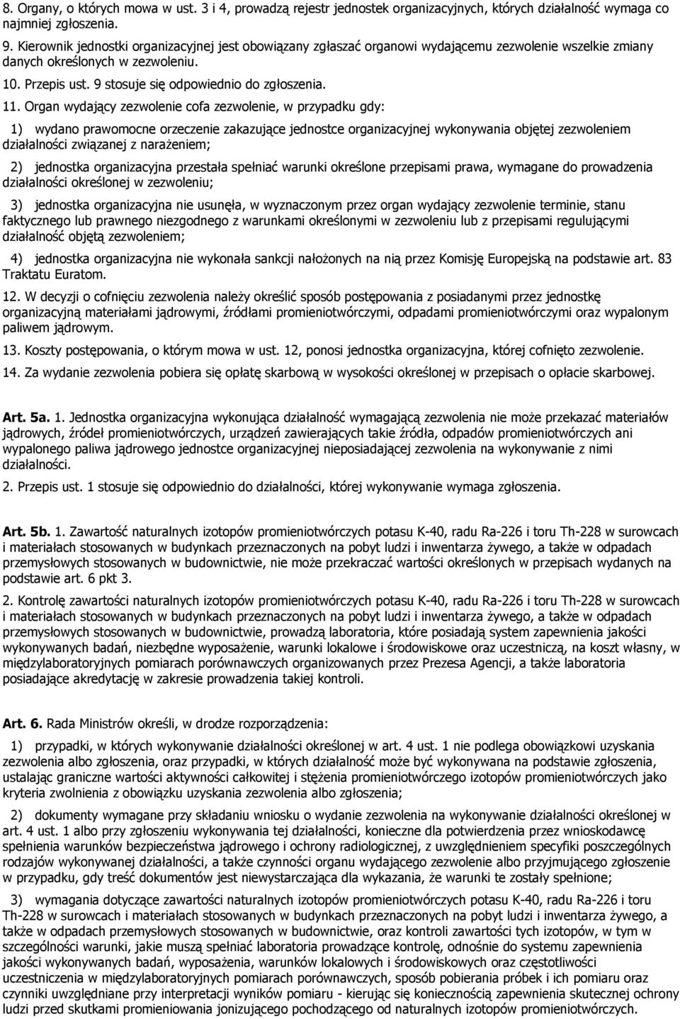 11. Organ wydający zezwolenie cofa zezwolenie, w przypadku gdy: 1) wydano prawomocne orzeczenie zakazujące jednostce organizacyjnej wykonywania objętej zezwoleniem działalności związanej z