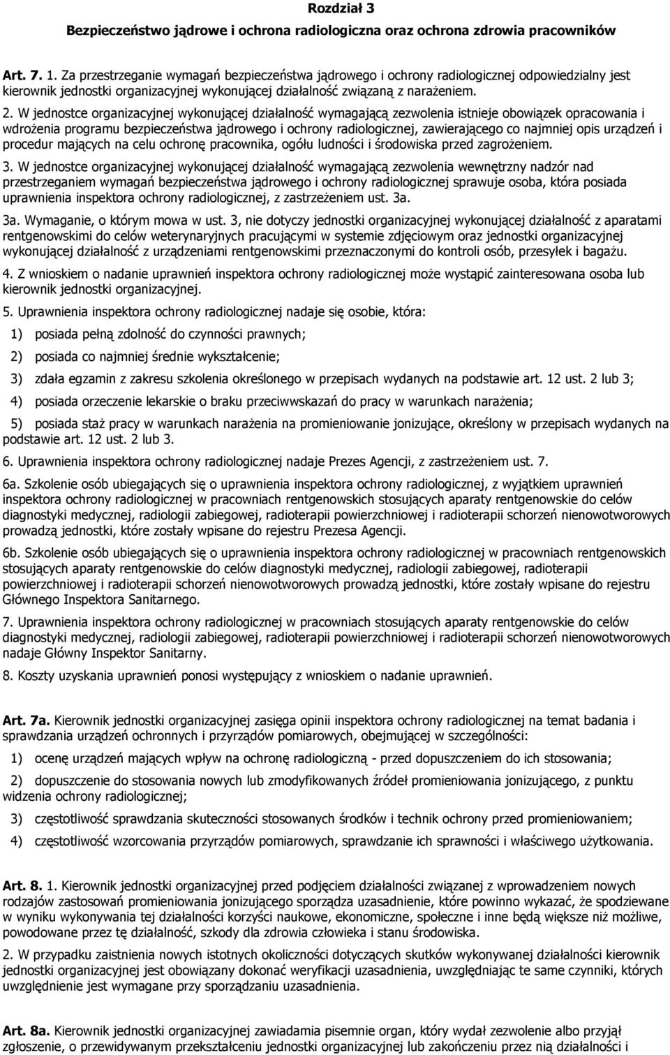 W jednostce organizacyjnej wykonującej działalność wymagającą zezwolenia istnieje obowiązek opracowania i wdrożenia programu bezpieczeństwa jądrowego i ochrony radiologicznej, zawierającego co
