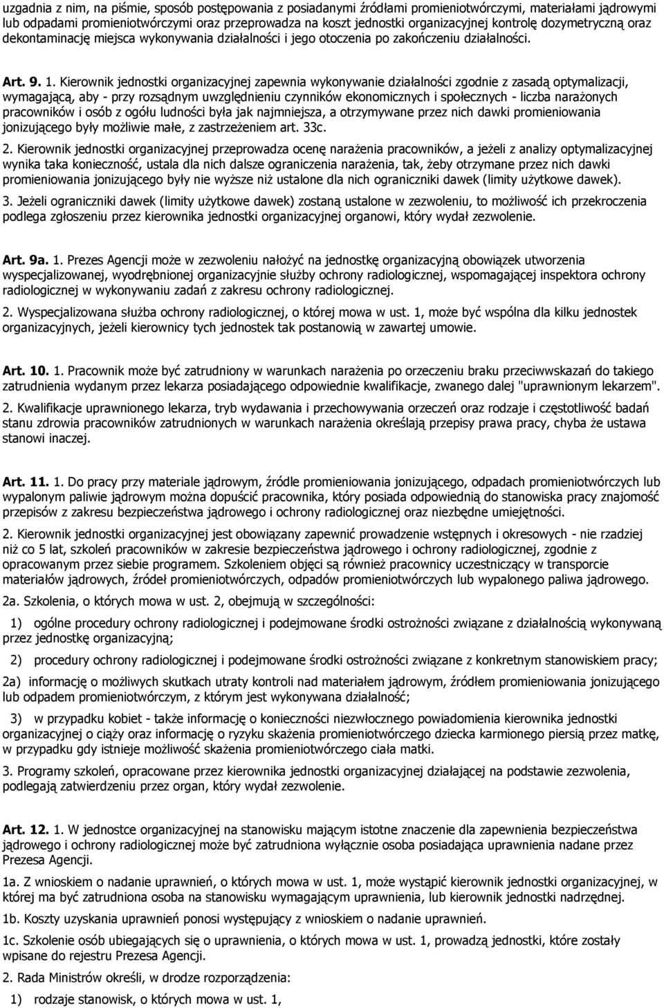 Kierownik jednostki organizacyjnej zapewnia wykonywanie działalności zgodnie z zasadą optymalizacji, wymagającą, aby - przy rozsądnym uwzględnieniu czynników ekonomicznych i społecznych - liczba