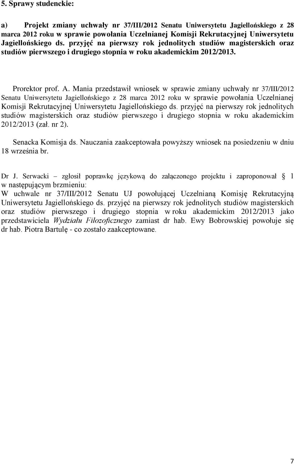 Mania przedstawił wniosek w sprawie zmiany uchwały nr 37/III/2012 Senatu Uniwersytetu Jagiellońskiego z 28 marca 2012 roku w sprawie powołania Uczelnianej Komisji Rekrutacyjnej Uniwersytetu