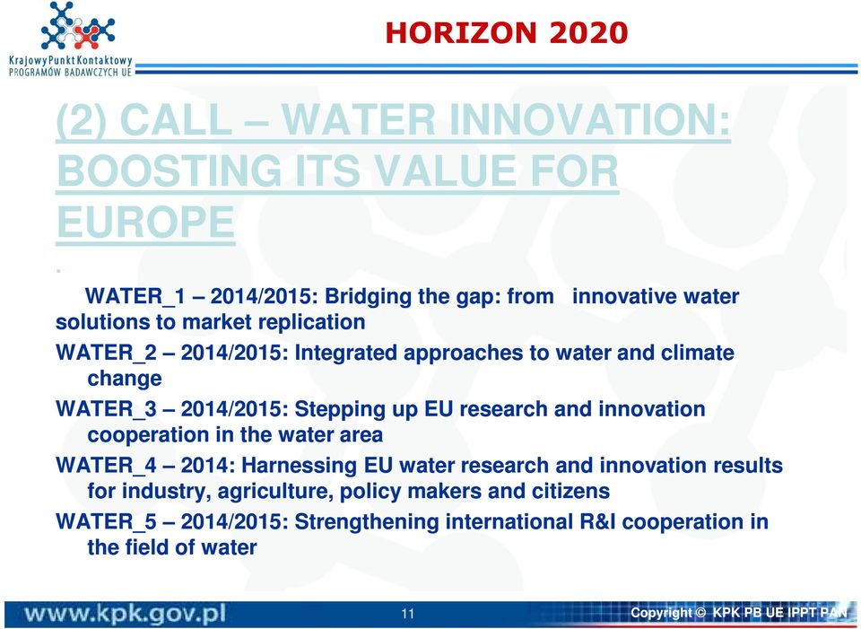 water and climate change WATER_3 2014/2015: Stepping up EU research and innovation cooperation in the water area WATER_4 2014: Harnessing EU