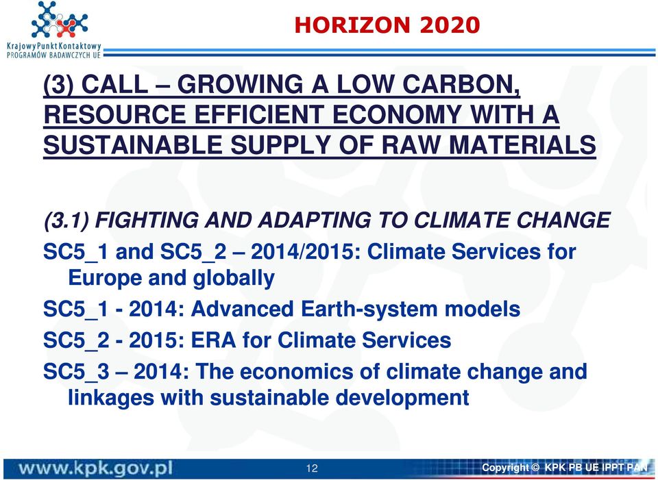 1) FIGHTING AND ADAPTING TO CLIMATE CHANGE SC5_1 and SC5_2 2014/2015: Climate Services for Europe and