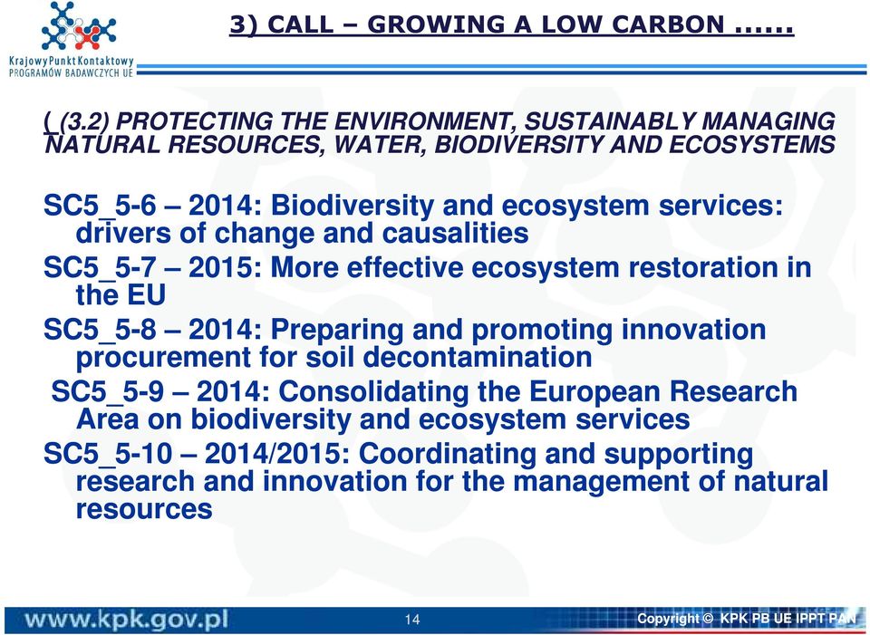 services: drivers of change and causalities SC5_5-7 2015: More effective ecosystem restoration in the EU SC5_5-8 2014: Preparing and promoting