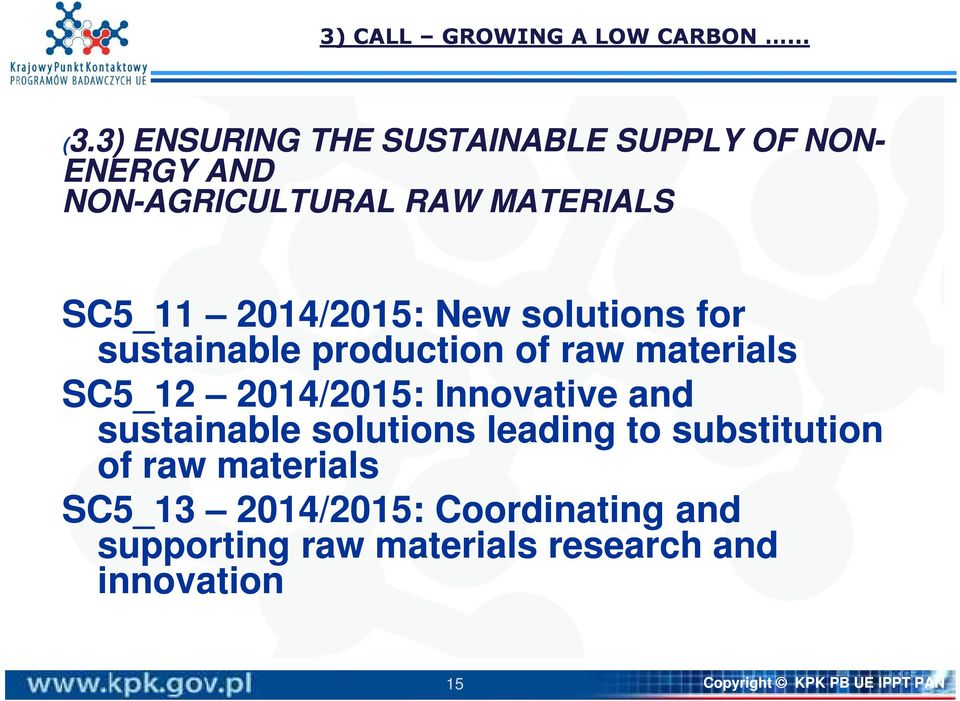 3) ENSURING THE SUSTAINABLE SUPPLY OF NON- ENERGY AND NON-AGRICULTURAL RAW MATERIALS SC5_11 2014/2015: New