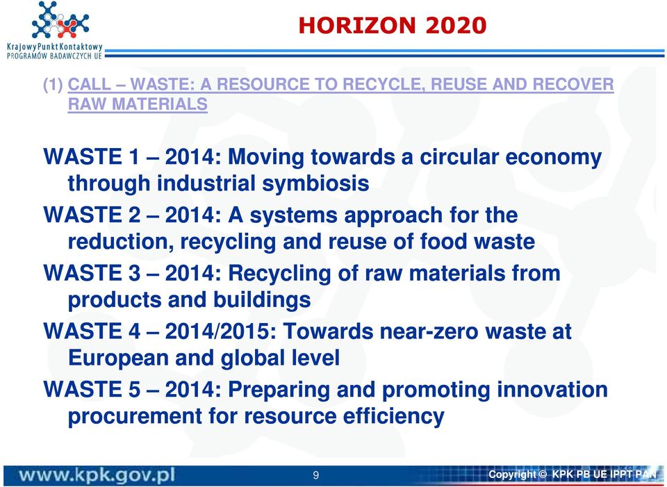 WASTE 3 2014: Recycling of raw materials from products and buildings WASTE 4 2014/2015: Towards near-zero waste at European