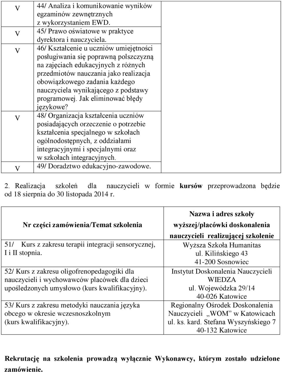 Nr części zamówienia/temat szkolenia 51/ Kurs z zakresu terapii integracji sensorycznej, i stopnia.