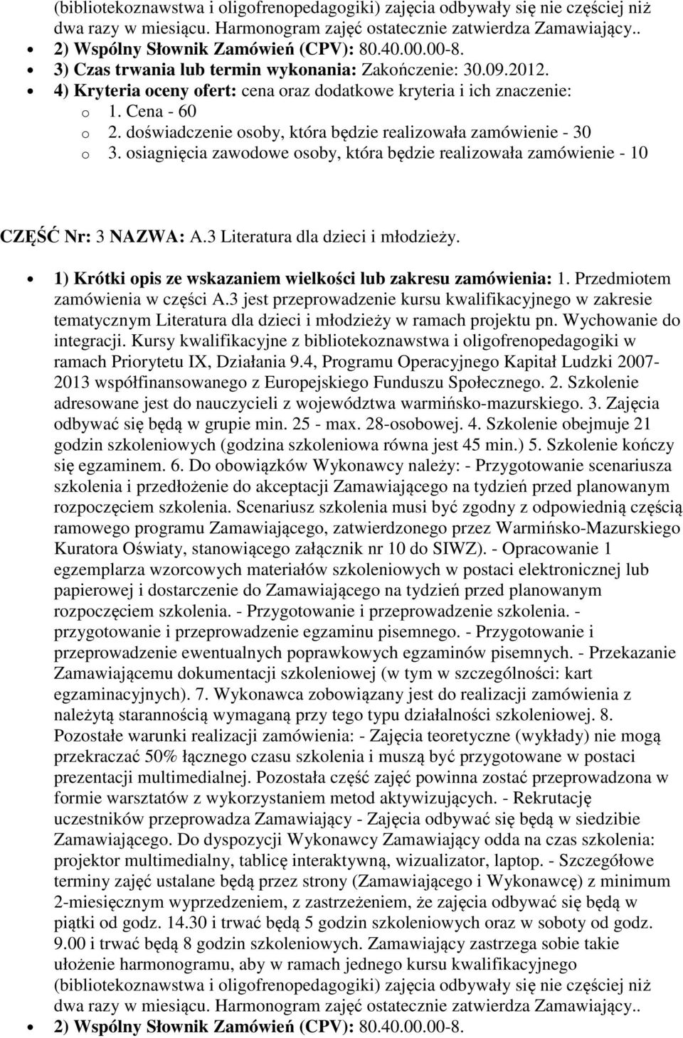 zamówienia w części A.3 jest przeprowadzenie kursu kwalifikacyjnego w zakresie tematycznym Literatura dla dzieci i młodzieży w ramach projektu pn. Wychowanie do integracji.