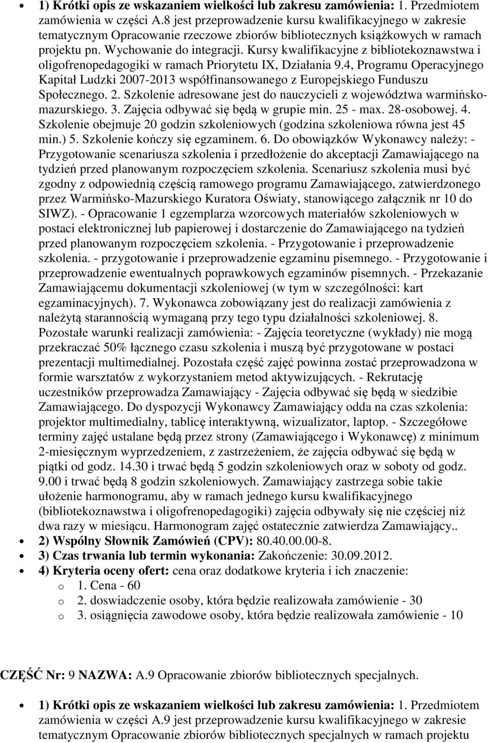 4, Programu Operacyjnego Kapitał Ludzki 2007-2013 współfinansowanego z Europejskiego Funduszu Społecznego. 2. Szkolenie adresowane jest do nauczycieli z województwa warmińskomazurskiego. 3.