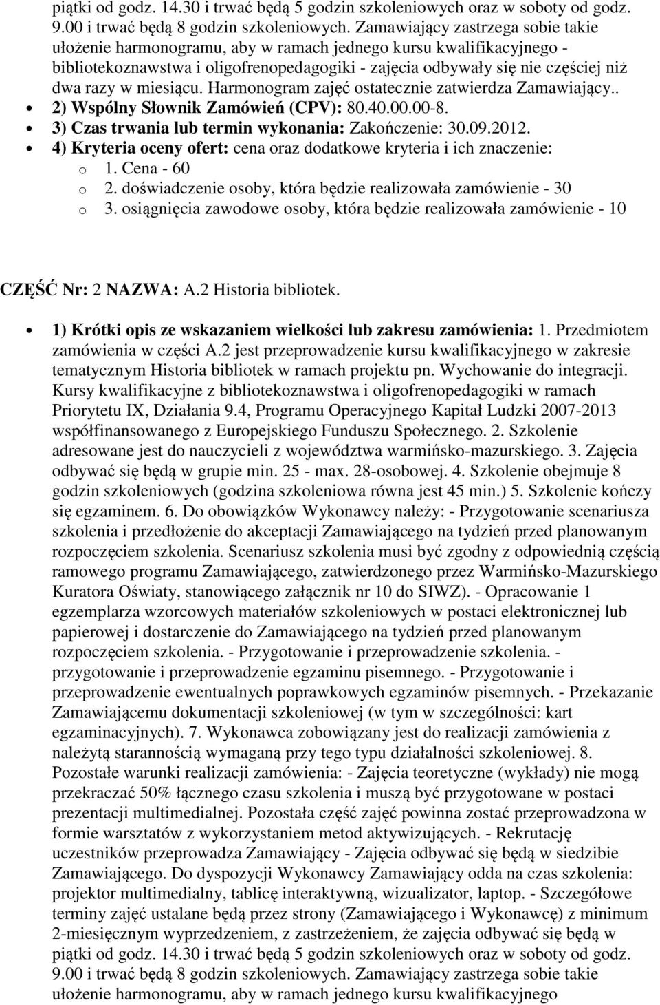 miesiącu. Harmonogram zajęć ostatecznie zatwierdza Zamawiający.. o 2. doświadczenie osoby, która będzie realizowała zamówienie - 30 o 3.