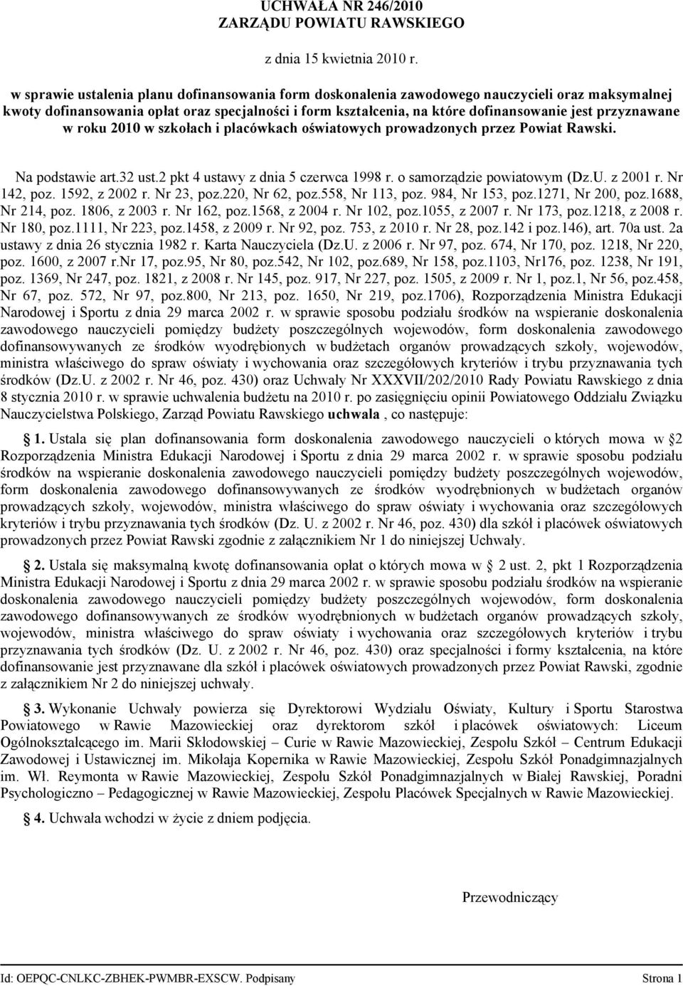 o samorządzie powiatowym (Dz.U. z 2001 r. Nr 142, poz. 1592, z 2002 r. Nr 23, poz.220, Nr 62, poz.558, Nr 113, poz. 984, Nr 153, poz.1271, Nr 200, poz.1688, Nr 214, poz. 1806, z 2003 r. Nr 162, poz.