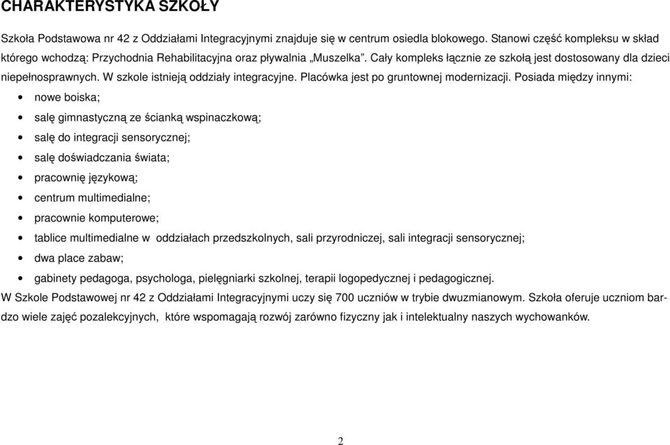 W szkole istnieją oddziały integracyjne. Placówka jest po gruntownej modernizacji.