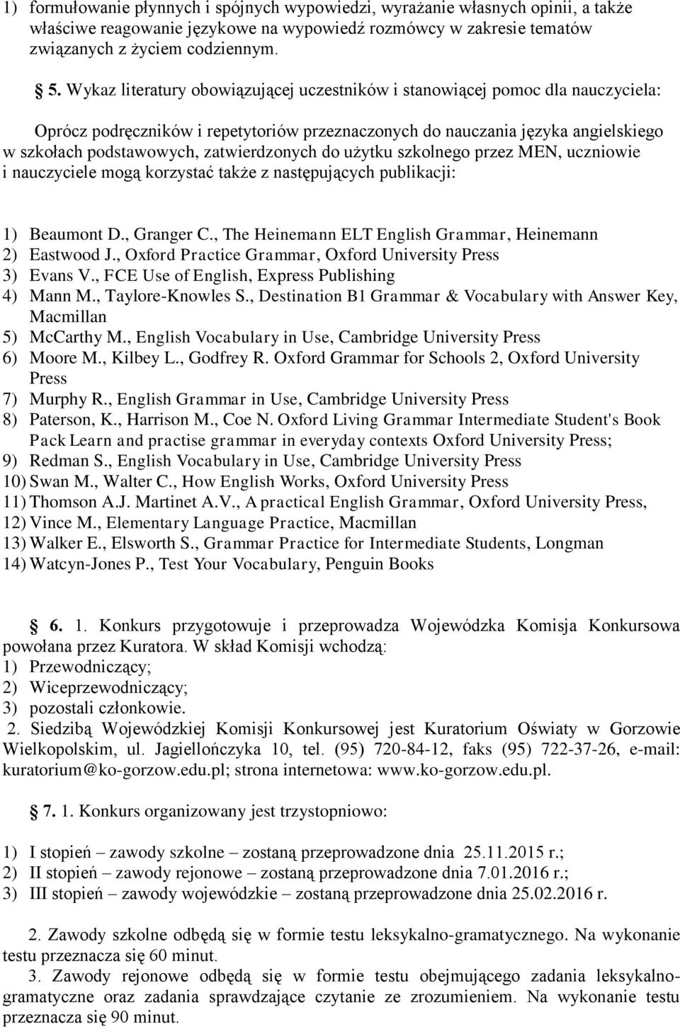 zatwierdzonych do użytku szkolnego przez MEN, uczniowie i nauczyciele mogą korzystać także z następujących publikacji: 1) Beaumont D., Granger C.